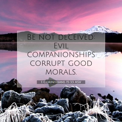 Picture 07 - 1 Corinthians 15:33 ASV - Be not deceived: Evil companionships corrupt good - Bible Verse Picture
