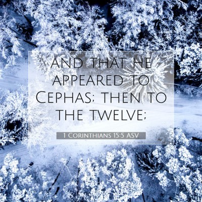 Picture 07 - 1 Corinthians 15:5 ASV - and that he appeared to Cephas; then to the - Bible Verse Picture
