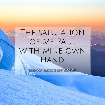 Picture 07 - 1 Corinthians 16:21 ASV - The salutation of me Paul with mine own - Bible Verse Picture