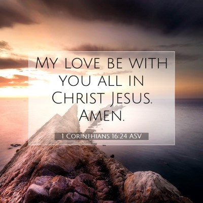 Picture 07 - 1 Corinthians 16:24 ASV - My love be with you all in Christ Jesus. - Bible Verse Picture