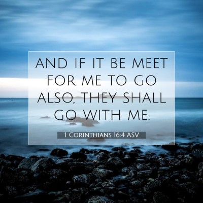 Picture 07 - 1 Corinthians 16:4 ASV - and if it be meet for me to go also, they shall - Bible Verse Picture