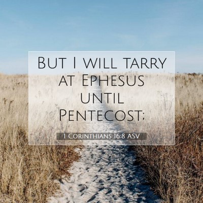 Picture 07 - 1 Corinthians 16:8 ASV - But I will tarry at Ephesus until - Bible Verse Picture