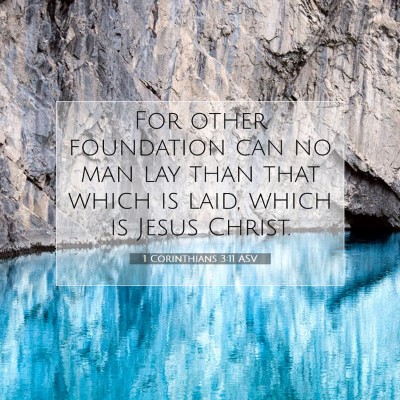 Picture 07 - 1 Corinthians 3:11 ASV - For other foundation can no man lay than that - Bible Verse Picture