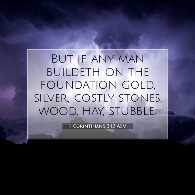 Picture 07 - 1 Corinthians 3:12 ASV - But if any man buildeth on the foundation gold, - Bible Verse Picture