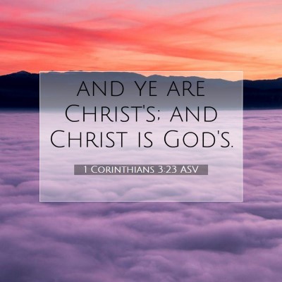 Picture 07 - 1 Corinthians 3:23 ASV - and ye are Christ's; and Christ is - Bible Verse Picture