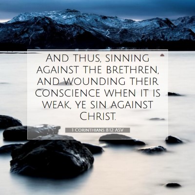Picture 07 - 1 Corinthians 8:12 ASV - And thus, sinning against the brethren, and - Bible Verse Picture