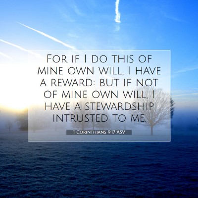 Picture 07 - 1 Corinthians 9:17 ASV - For if I do this of mine own will, I have a - Bible Verse Picture