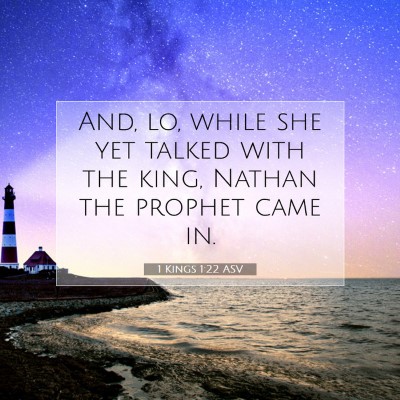 Picture 07 - 1 Kings 1:22 ASV - And, lo, while she yet talked with the king, - Bible Verse Picture