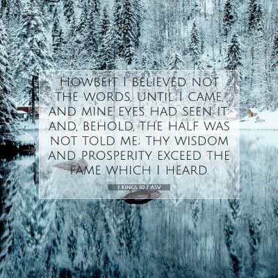 Picture 07 - 1 Kings 10:7 ASV - Howbeit I believed not the words, until I came, - Bible Verse Picture