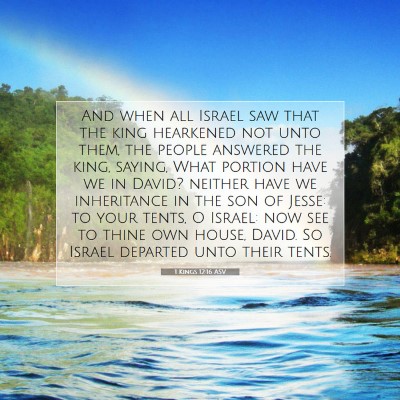 Picture 07 - 1 Kings 12:16 ASV - And when all Israel saw that the king hearkened - Bible Verse Picture