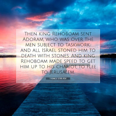 Picture 07 - 1 Kings 12:18 ASV - Then king Rehoboam sent Adoram, who was over the - Bible Verse Picture