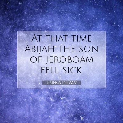 Picture 07 - 1 Kings 14:1 ASV - At that time Abijah the son of Jeroboam fell - Bible Verse Picture