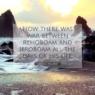 Picture 07 - 1 Kings 15:6 ASV - Now there was war between Rehoboam and Jeroboam - Bible Verse Picture