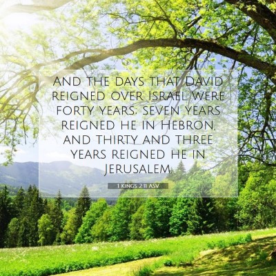 Picture 07 - 1 Kings 2:11 ASV - And the days that David reigned over Israel were - Bible Verse Picture