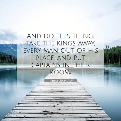 Picture 07 - 1 Kings 20:24 ASV - And do this thing: take the kings away, every man - Bible Verse Picture