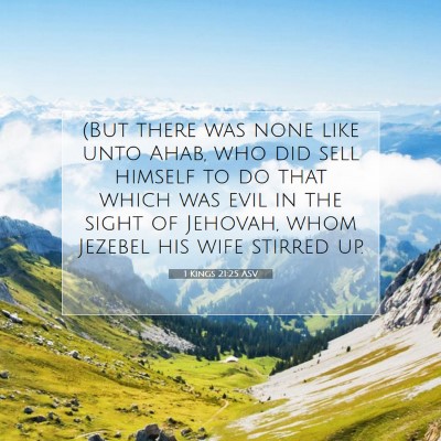 Picture 07 - 1 Kings 21:25 ASV - (But there was none like unto Ahab, who did sell - Bible Verse Picture