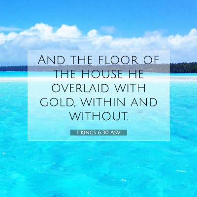 Picture 07 - 1 Kings 6:30 ASV - And the floor of the house he overlaid with gold, - Bible Verse Picture