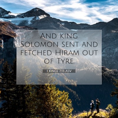 Picture 07 - 1 Kings 7:13 ASV - And king Solomon sent and fetched Hiram out of - Bible Verse Picture
