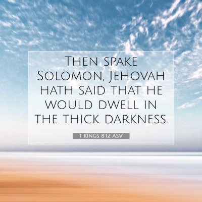 Picture 07 - 1 Kings 8:12 ASV - Then spake Solomon, Jehovah hath said that he - Bible Verse Picture