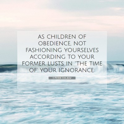 Picture 07 - 1 Peter 1:14 ASV - as children of obedience, not fashioning - Bible Verse Picture