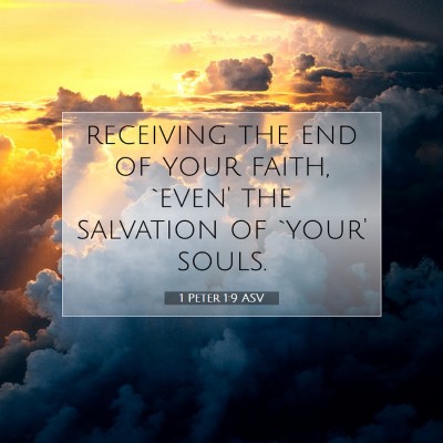 Picture 07 - 1 Peter 1:9 ASV - receiving the end of your faith, `even' the - Bible Verse Picture