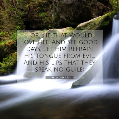 Picture 07 - 1 Peter 3:10 ASV - For, He that would love life, And see good days, - Bible Verse Picture