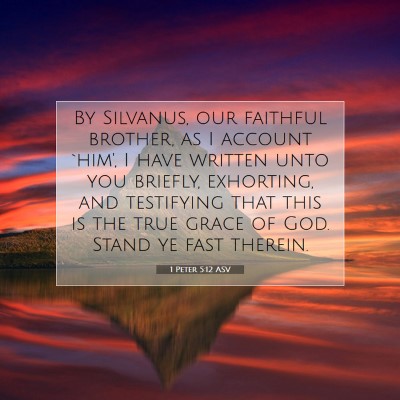 Picture 07 - 1 Peter 5:12 ASV - By Silvanus, our faithful brother, as I account - Bible Verse Picture