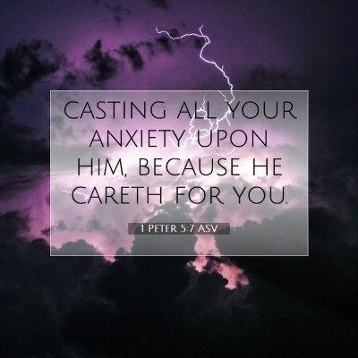 Picture 07 - 1 Peter 5:7 ASV - casting all your anxiety upon him, because he - Bible Verse Picture