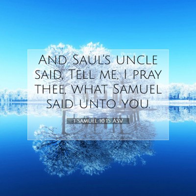 Picture 07 - 1 Samuel 10:15 ASV - And Saul's uncle said, Tell me, I pray thee, what - Bible Verse Picture
