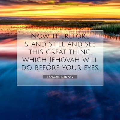 Picture 07 - 1 Samuel 12:16 ASV - Now therefore stand still and see this great - Bible Verse Picture