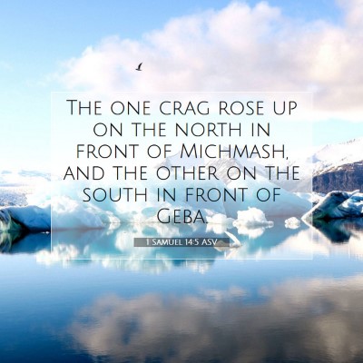Picture 07 - 1 Samuel 14:5 ASV - The one crag rose up on the north in front of - Bible Verse Picture