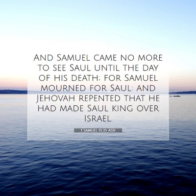 Picture 07 - 1 Samuel 15:35 ASV - And Samuel came no more to see Saul until the day - Bible Verse Picture