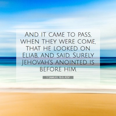 Picture 07 - 1 Samuel 16:6 ASV - And it came to pass, when they were come, that he - Bible Verse Picture