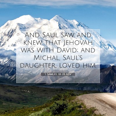 Picture 07 - 1 Samuel 18:28 ASV - And Saul saw and knew that Jehovah was with - Bible Verse Picture