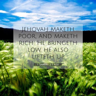 Picture 07 - 1 Samuel 2:7 ASV - Jehovah maketh poor, and maketh rich: He bringeth - Bible Verse Picture