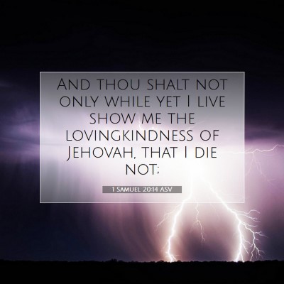 Picture 07 - 1 Samuel 20:14 ASV - And thou shalt not only while yet I live show me - Bible Verse Picture