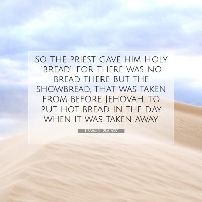 Picture 07 - 1 Samuel 21:6 ASV - So the priest gave him holy `bread'; for there - Bible Verse Picture