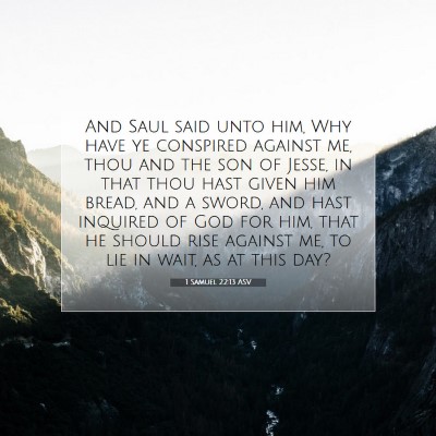 Picture 07 - 1 Samuel 22:13 ASV - And Saul said unto him, Why have ye conspired - Bible Verse Picture