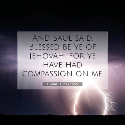 Picture 07 - 1 Samuel 23:21 ASV - And Saul said, Blessed be ye of Jehovah; for ye - Bible Verse Picture