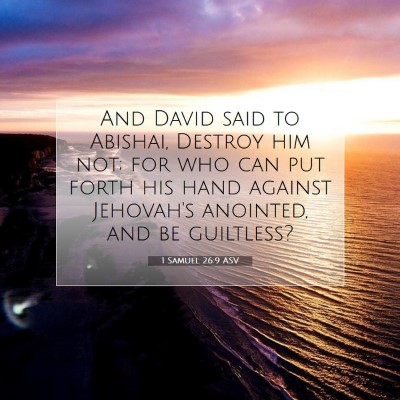 Picture 07 - 1 Samuel 26:9 ASV - And David said to Abishai, Destroy him not; for - Bible Verse Picture