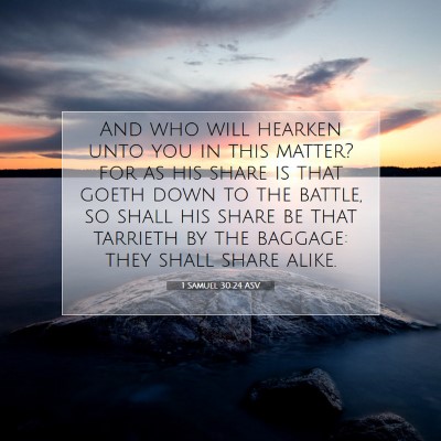 Picture 07 - 1 Samuel 30:24 ASV - And who will hearken unto you in this matter? for - Bible Verse Picture