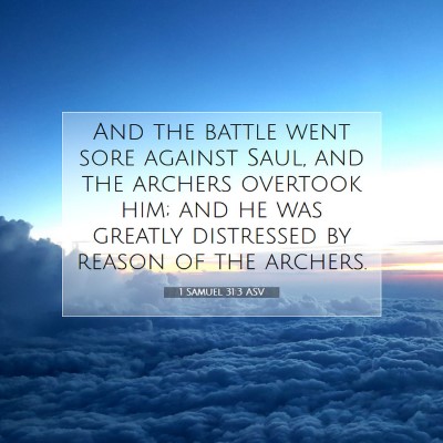 Picture 07 - 1 Samuel 31:3 ASV - And the battle went sore against Saul, and the - Bible Verse Picture