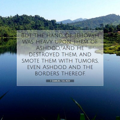Picture 07 - 1 Samuel 5:6 ASV - But the hand of Jehovah was heavy upon them of - Bible Verse Picture