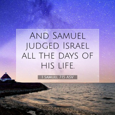 Picture 07 - 1 Samuel 7:15 ASV - And Samuel judged Israel all the days of his - Bible Verse Picture