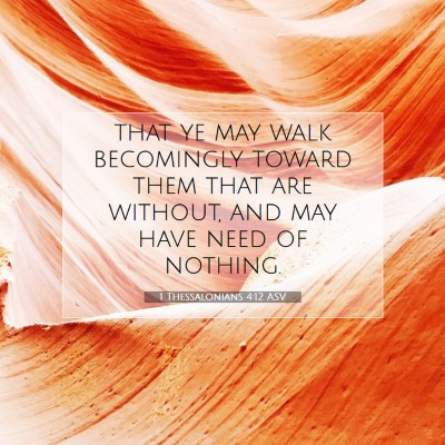 Picture 07 - 1 Thessalonians 4:12 ASV - that ye may walk becomingly toward them that are - Bible Verse Picture