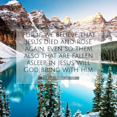Picture 07 - 1 Thessalonians 4:14 ASV - For if we believe that Jesus died and rose again, - Bible Verse Picture