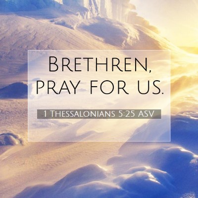 Picture 07 - 1 Thessalonians 5:25 ASV - Brethren, pray for - Bible Verse Picture