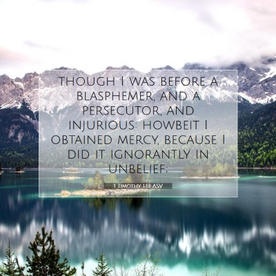 Picture 07 - 1 Timothy 1:13 ASV - though I was before a blasphemer, and a - Bible Verse Picture