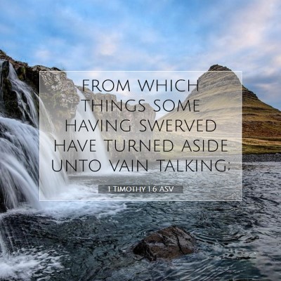 Picture 07 - 1 Timothy 1:6 ASV - from which things some having swerved have turned - Bible Verse Picture