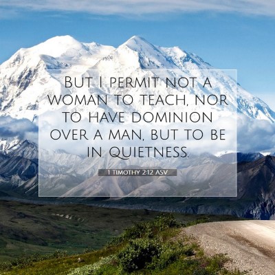 Picture 07 - 1 Timothy 2:12 ASV - But I permit not a woman to teach, nor to have - Bible Verse Picture